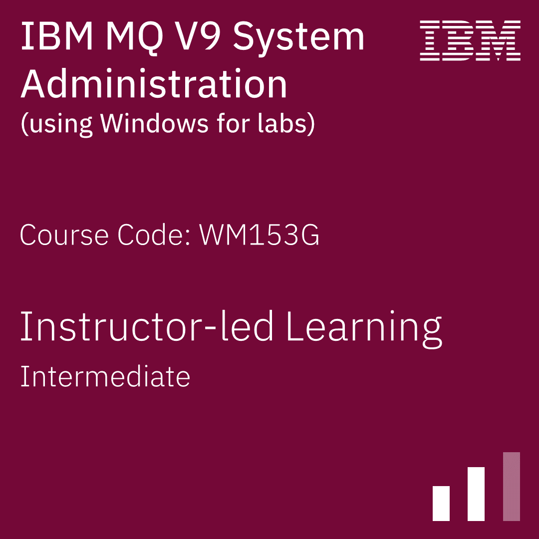 IBM MQ V9 System Administration (using Windows for labs) - Code: WM153G