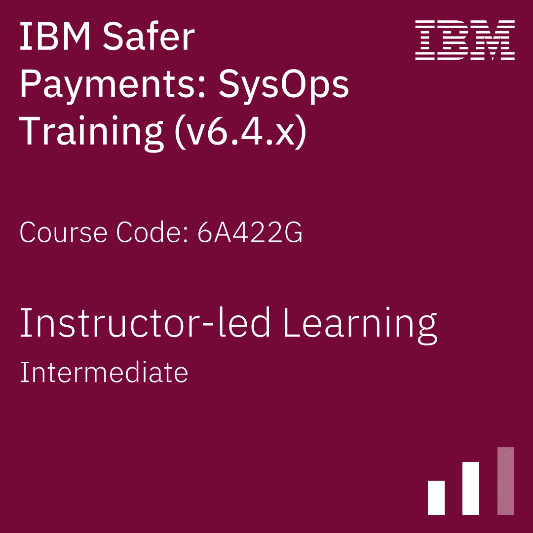 IBM Safer Payments: SysOps Training (v6.4.x) - Code: 6A422G