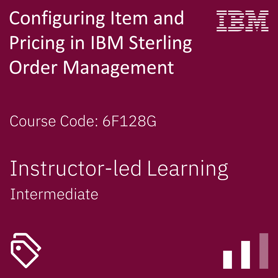 Configuring Item and Pricing in IBM Sterling Order Management - Code: 6F128G Configuring Item and Pricing in IBM Sterling Order Management - Code: 6F128G