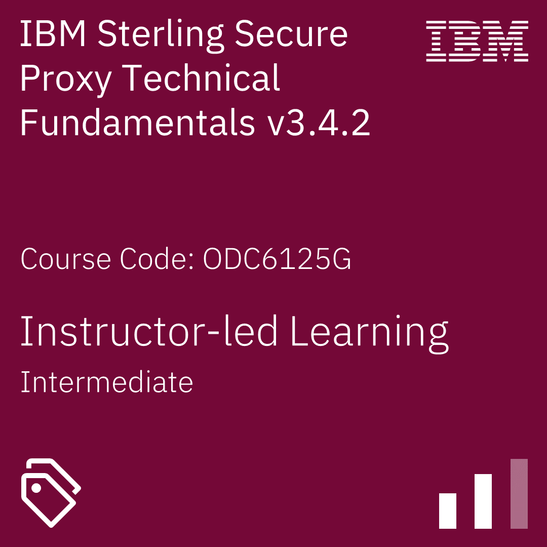 IBM Sterling Secure Proxy Technical Fundamentals v3.4.2 - Code: ODC6125G