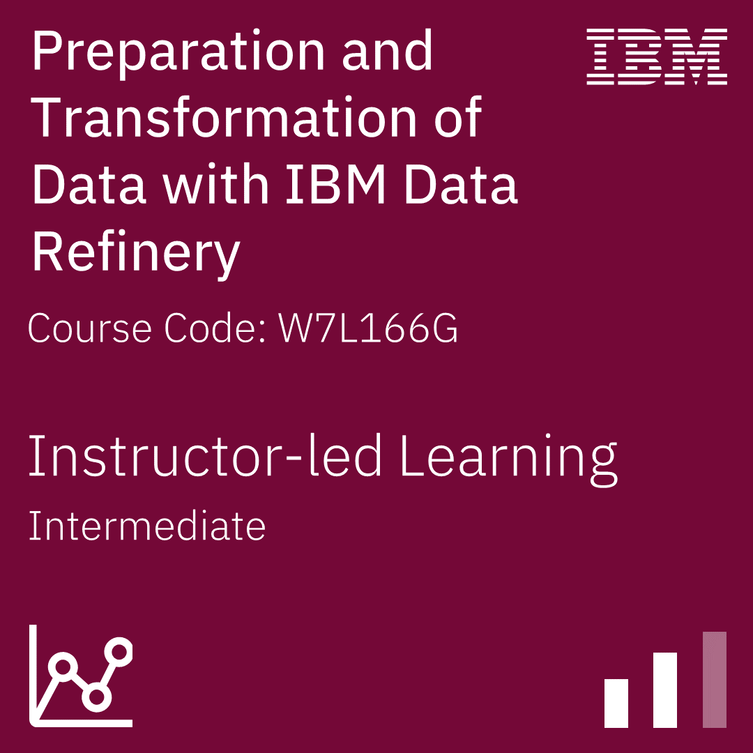 Preparation and Transformation of Data with IBM Data Refinery - Code: W7L166G Preparation and Transformation of Data with IBM Data Refinery - Code: W7L166G