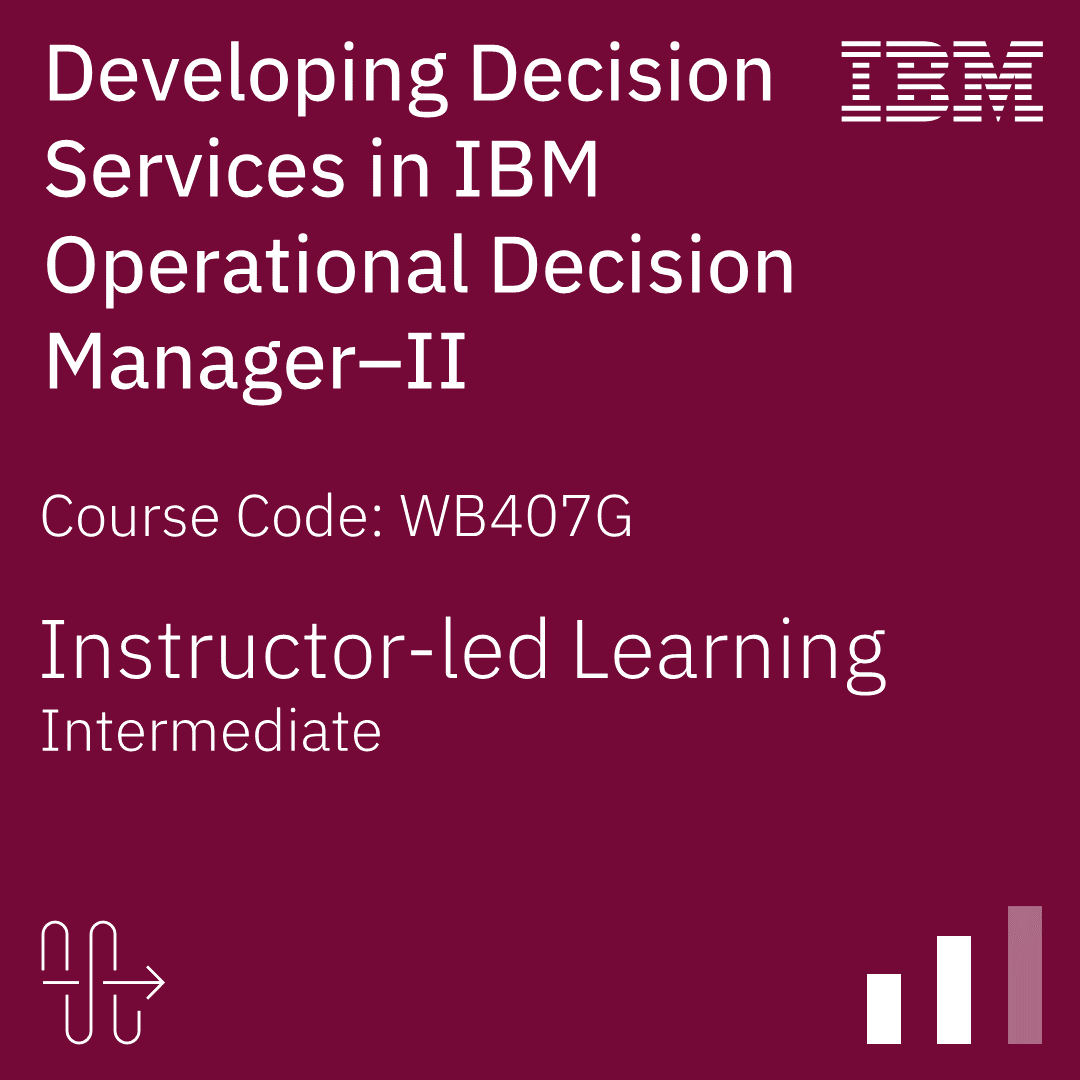 Developing Decision Services in IBM Operational Decision Manager–II - Code: WB407G