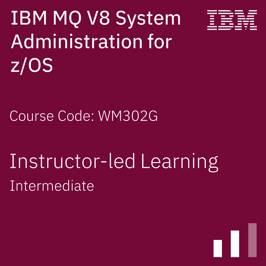 IBM MQ V8 System Administration for z/OS - Code: WM302G