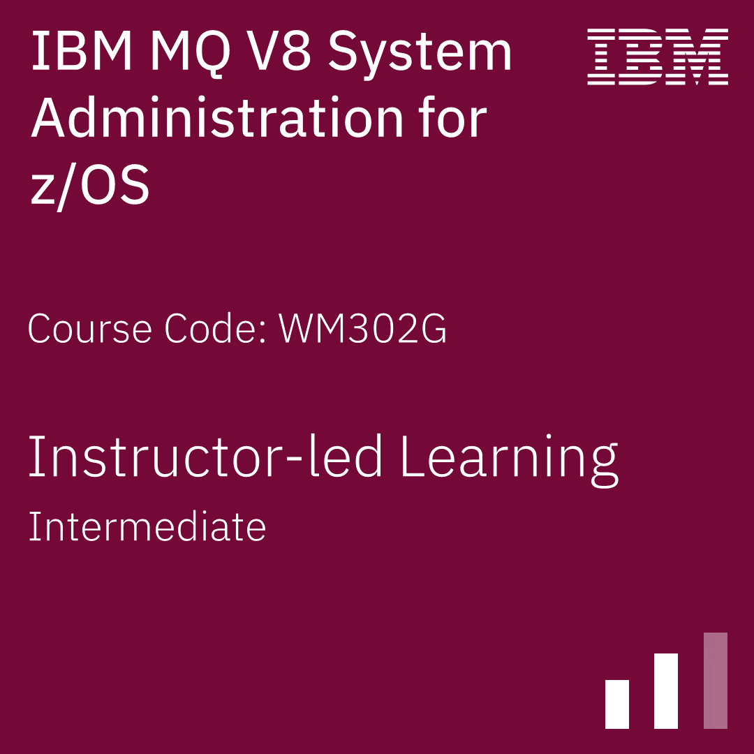 IBM MQ V8 System Administration for z/OS - Code: WM302G IBM MQ V8 System Administration for z/OS - Code: WM302G