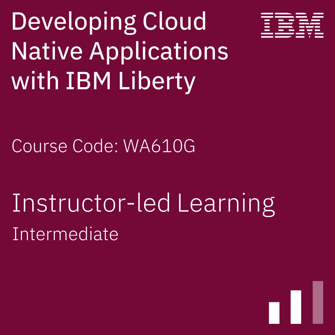 Developing Cloud Native Applications with IBM Liberty - Code: WA610G