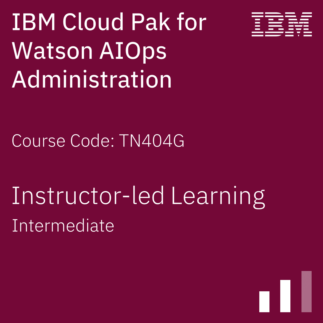 IBM Cloud Pak for Watson AIOps Administration - Code: TN404G