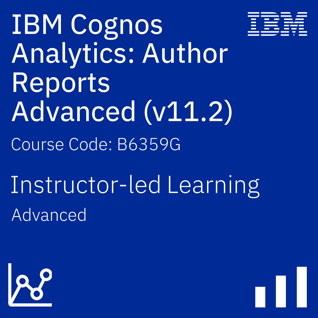IBM Cognos Analytics: Author Reports Advanced (v11.2) - Code: B6359G