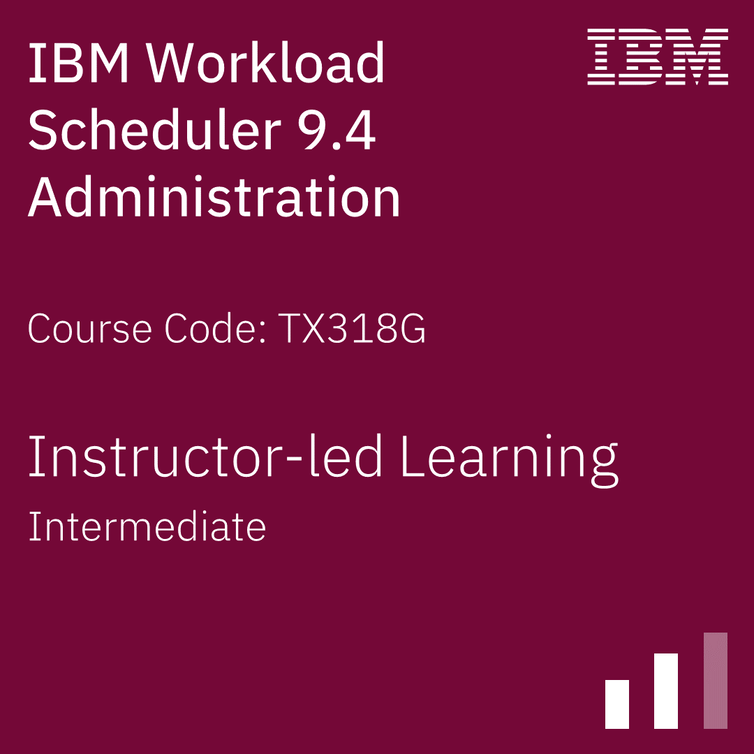 IBM Workload Scheduler 9.4 Administration - Code: TX318G