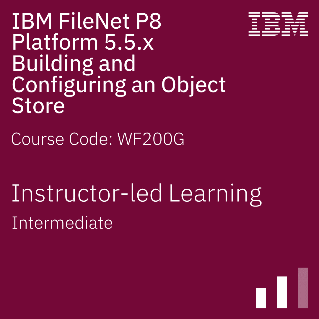 IBM FileNet P8 Platform 5.5.x Building and Configuring an Object Store - Code: WF200G