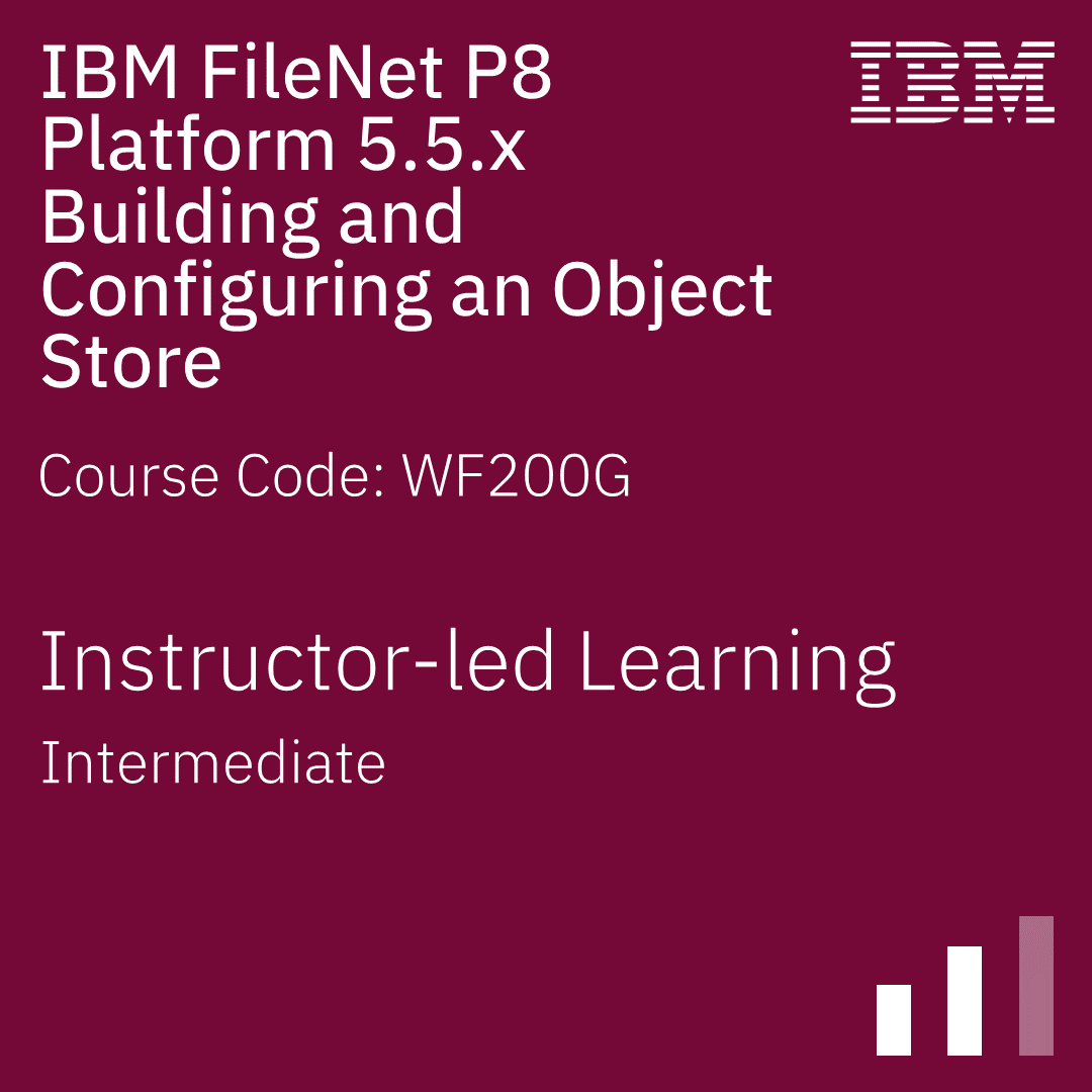 IBM FileNet P8 Platform 5.5.x Building and Configuring an Object Store - Code: WF200G IBM FileNet P8 Platform 5.5.x Building and Configuring an Object Store - Code: WF200G
