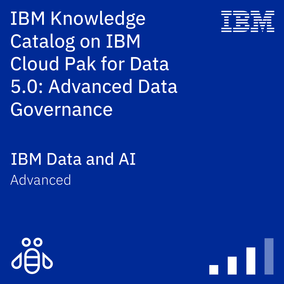 IBM Knowledge Catalog on IBM Cloud Pak for Data 5.0: Advanced Data Governance - Code: 6XLA42G IBM Knowledge Catalog on IBM Cloud Pak for Data 5.0: Advanced Data Governance - Code: 6XLA42G