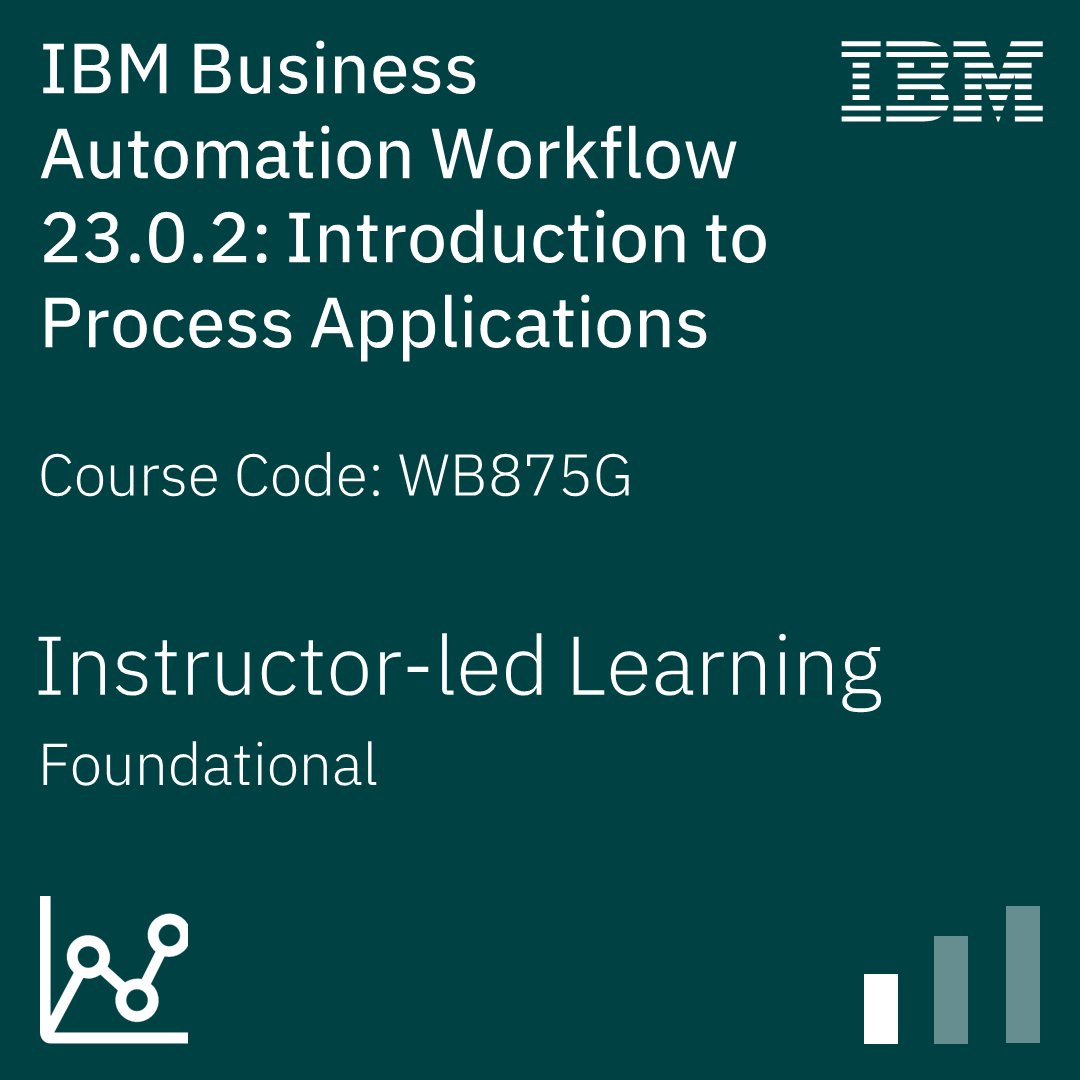 IBM Business Automation Workflow 23.0.2: Introduction to Process Applications - Code: WB875G IBM Business Automation Workflow 23.0.2: Introduction to Process Applications - Code: WB875G