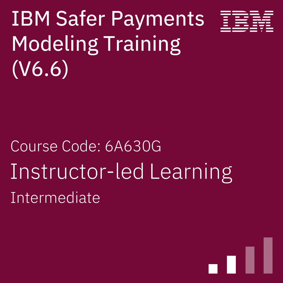 IBM Safer Payments Modeling Training (V6.6) - Code: 6A630G